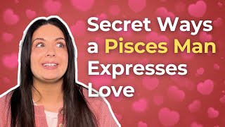 Secret Ways a Pisces Man Expresses Love (7 Signs He’s Truly Into You!)