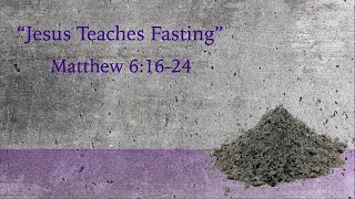 Ash Wednesday Service 2025 Jesus Teaches Fasting