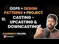 L12. Casting - Upcasting & Downcasting || Interfaces || Master OOPs in Java- SOLID, Design Patterns