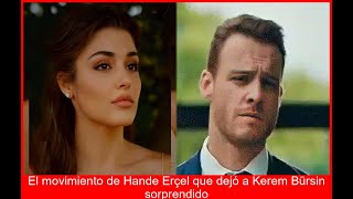 Hande Erçel sorprende a Kerem Bürsin con inesperado gesto público