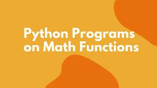 Python Programs on Math Functions 1 || Python for Beginners || Python Interview Questions