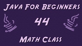 Learn Java for Beginners - 44 - Math Class