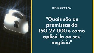 Quais são as premissas da ISO 27001 e como aplicá-la ao seu negócio