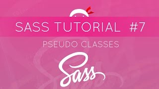 SASS Tutorial #7 - Pseudo Classes
