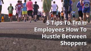 How To Train Retail Employees To Hustle Between Shoppers
