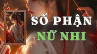 [ TRUYỆN AUDIO ] SỐ PHẬN NỮ NHI - FULL | GIANG TUỆ MẪN AUDIO CHỮA LÀNH | REVIEW |