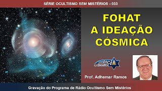 033 FOHAT - A IDEAÇÃO CÓSMICA - Prof. Adhemar Ramos