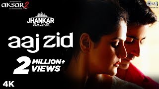 Aaj Zid (Jhankar)  - Aksar 2 | Arijit Singh, Mithoon | Zareen Khan, Gautam Rode