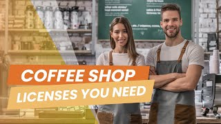What Licenses Do You Need to Open a Coffee Shop: 6 Common Café Licenses