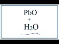 How to write the equation for  PbO + H2O     :   Lead (II) oxide + Water