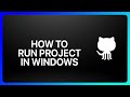 How To Run GitHub Project In Windows Tutorial