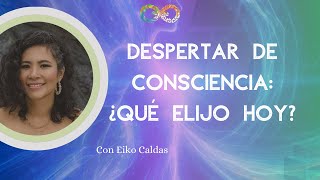 Despertar de conciencia: ¿Qué elijo hoy?