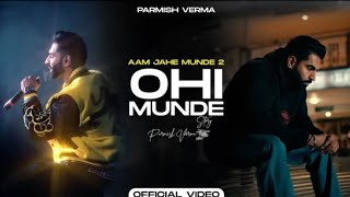 Parmish Verma - Ohi Munde (Aam Jehe Munde 2) | Official Video  #punjabi #parmishverma #song #viral