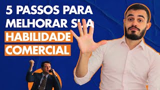 5 HÁBITOS PARA MELHORAR SUA HABILIDADE COMERCIAL