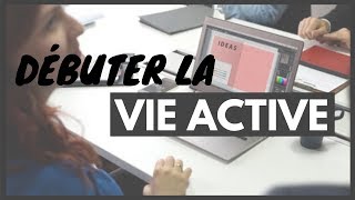 Mes 7 Conseils pour Bien Entamer la VIE ACTIVE