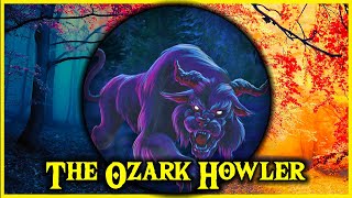 Ozark Howler : The Creature That Haunts The Ozark Mountains (Arkansas Folklore)