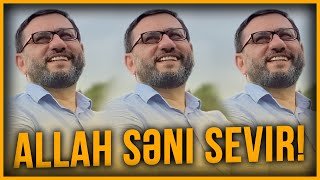 Allah bəndəsini çox sevir! - Hacı Şahin - Allah səni sevir!