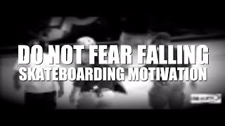 Do NOT Fear Falling - Skateboard Motivation