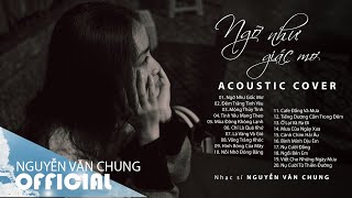 NGỠ NHƯ GIẤC MƠ Và Những Bản Ballad Việt Nhẹ Nhàng Sâu Lắng | Nhạc Acoustic Cover Hay Nhất 2020