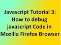Javascript Tutorial 3:How to debug javascript Code in Mozilla Firefox Browser