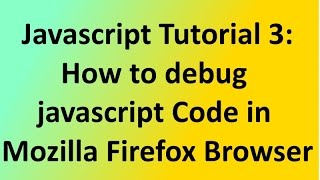 Javascript Tutorial 3:How to debug javascript Code in Mozilla Firefox Browser