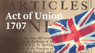 Act of Union 1707 | How was the United Kingdom of Great Britain formed? | 3 min watch