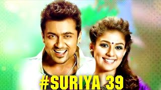 Suriya to Romance Nayanthara in Suriya 39 ? Siruthai Siva | Kaappaan Update | NGK Trailer