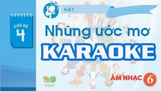 CHỦ ĐỀ 4: NHỮNG ƯỚC MƠ  (KARAOKE) -  ÂM NHẠC LỚP 6  - KẾT NỐI TRI THỨC