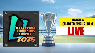 UTTARPARA CHAMPIONS TROPHY 2025 LIVE MATCH 8 \u0026 QUARTER FINAL 2 TO 4