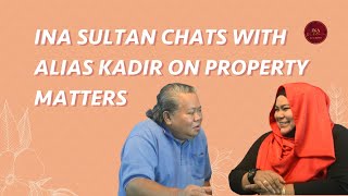 Ina Sultan Chats with Alias Kadir on Property Matters