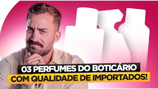 03 PERFUMES DO BOTICÁRIO COM QUALIDADE DE IMPORTADOS!