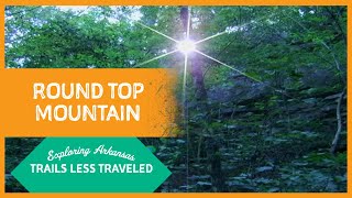 Exploring Arkansas: Trails Less Traveled: Round Top Mountain