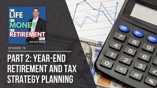 Ep 76: Year-End Retirement and Tax Strategy Planning (Part 2)