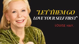 Louise Hay : "LET THEM GO! Love Yourself FIRST" | Louise Hay Powerful Motivational Speech