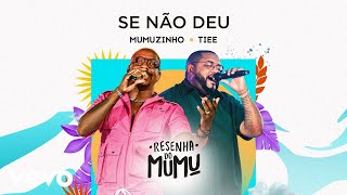 Mumuzinho, Tiee - Se Não Deu (Resenha do Mumu)