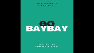 Go bay bay- Worldarama ft king lyrical video