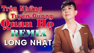 TRÊN NHỮNG TUYẾN ĐƯỜNG QUAN HỌ - LONG NHẬT [ Official Music Video ]