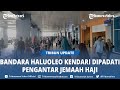 Suasana Bandara Haluoleo Kendari Dipadati Pengantar Jamaah Haji Asal Sulawesi Tenggara