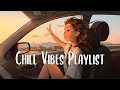 Chill Vibes Playlist 🍂 Chill songs when you want to feel motivated and relaxed ~ English songs