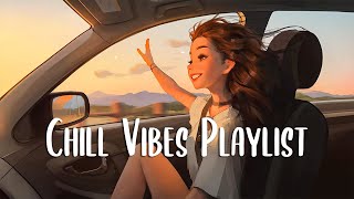 Chill Vibes Playlist 🍂 Chill songs when you want to feel motivated and relaxed ~
