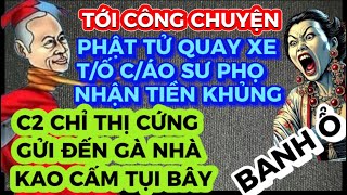 TỚI CÔNG CHUYỆN-PHẬT TỬ QUAY XE T/Ố C/ÁO SƯ PHỌ NHẬN TIỀN KHỦNG-C2 CHỈ THỊ CỨNG ĐẾN GÀ NHÀ KAO CẤM