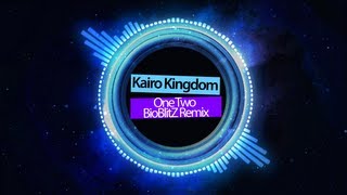 Kairo Kingdom - One Two (BioBlitZ Remix)
