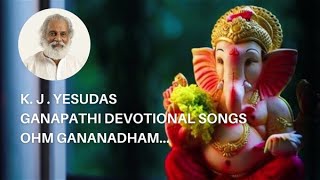 K.J. YESUDAS | GANAPATHI DEVOTIONAL SONGS | OHM GANANADHAM | All in One V 2