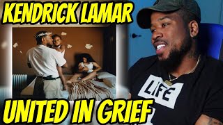 KENDRICK LAMAR - UNITED IN GRIEF - THIS IS DEFINITELY GONNA BE SOME GROWN MAN TALK!