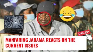 MANFARING JADAMA REACTS ON THE CURRENT ISSUES