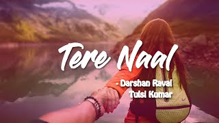 Tere Naal - Darshan Raval & Tulsi Kumar | Lyric Video |