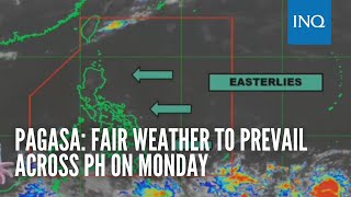 Pagasa: Fair weather to prevail across PH on Monday