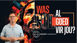 Was God al goed vir jou? - Beleef Preek #43