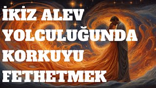 İkiz Alev Yolculuğunda Korkuyu Fethetmek: Gölgelerden Büyümeye...