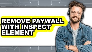 How to Remove Paywall with Inspect Element (full Guide)